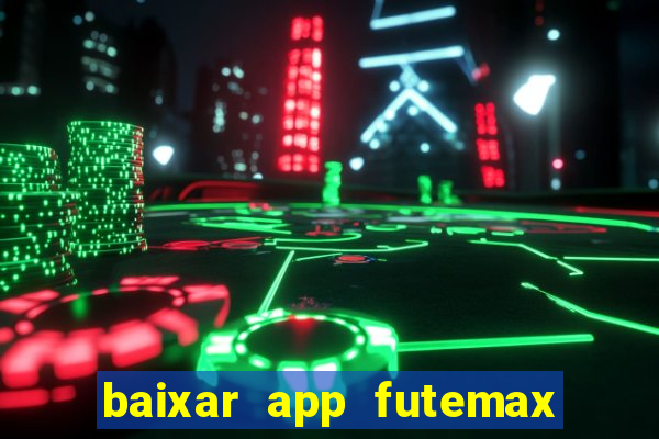 baixar app futemax futebol ao vivo