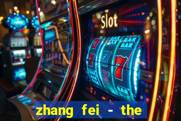 zhang fei - the abandoned son
