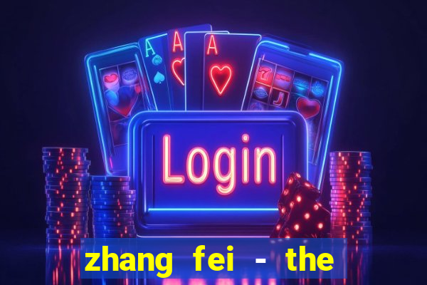 zhang fei - the abandoned son