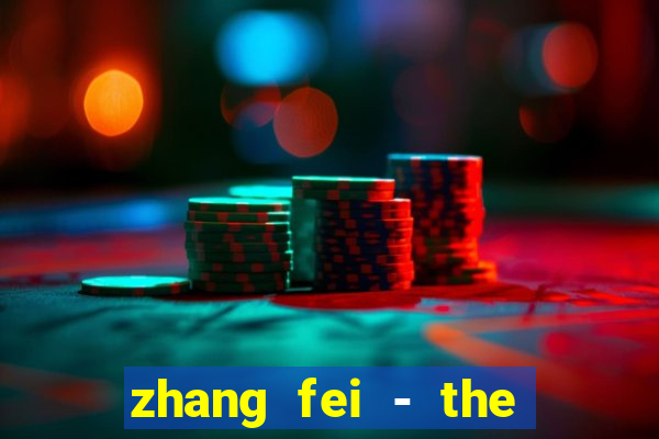 zhang fei - the abandoned son