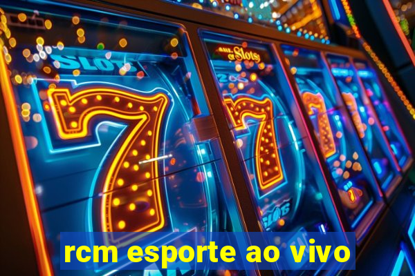 rcm esporte ao vivo
