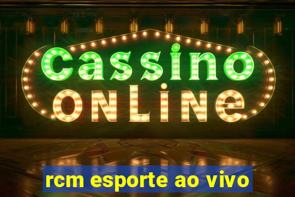 rcm esporte ao vivo