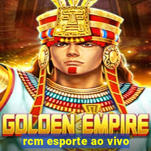 rcm esporte ao vivo