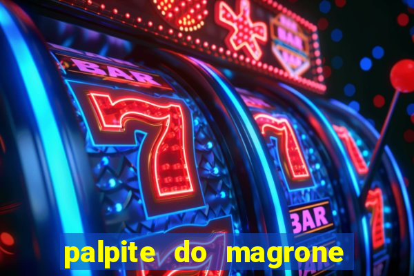 palpite do magrone para federal hoje