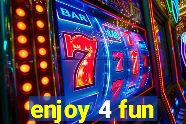 enjoy 4 fun