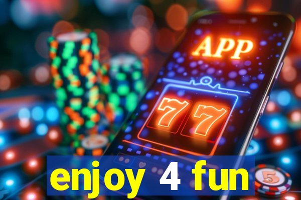 enjoy 4 fun