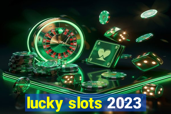 lucky slots 2023