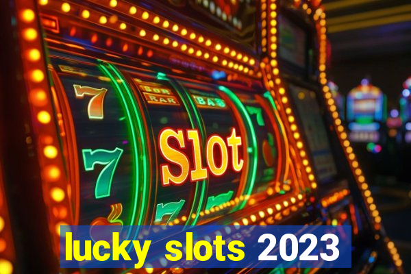 lucky slots 2023