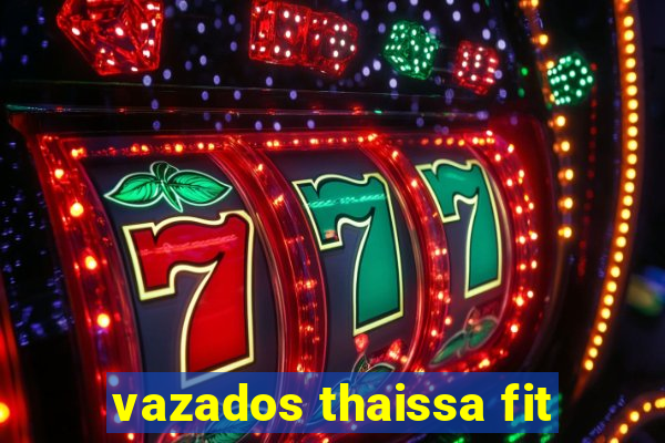 vazados thaissa fit
