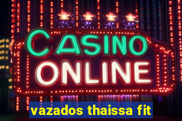 vazados thaissa fit