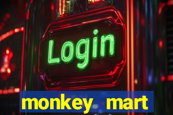 monkey mart dinheiro infinito