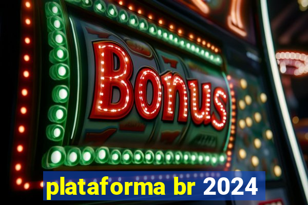 plataforma br 2024