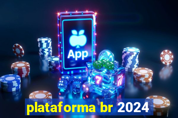 plataforma br 2024