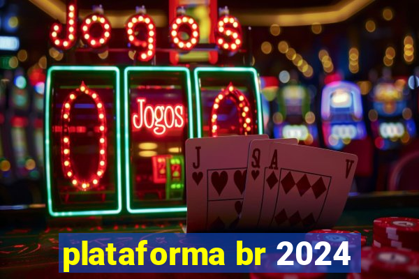 plataforma br 2024