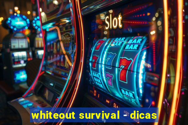 whiteout survival - dicas