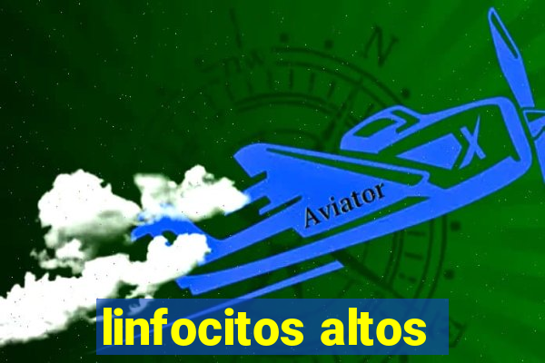 linfocitos altos