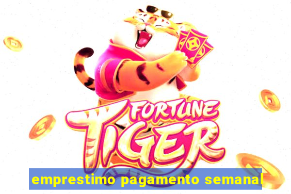 emprestimo pagamento semanal