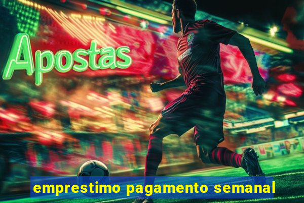 emprestimo pagamento semanal