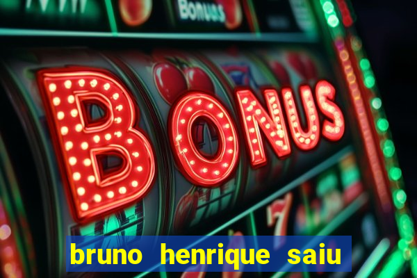 bruno henrique saiu do flamengo