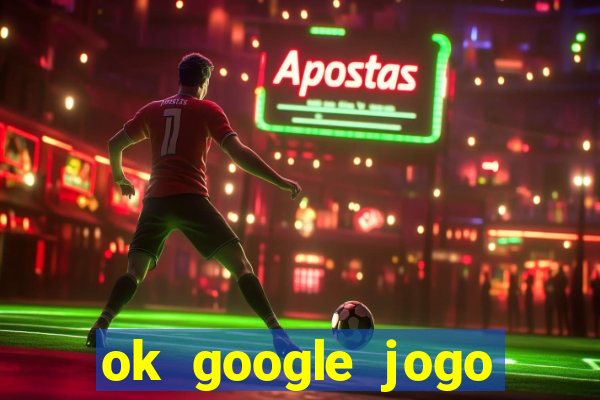 ok google jogo para ganhar dinheiro