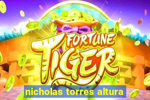 nicholas torres altura