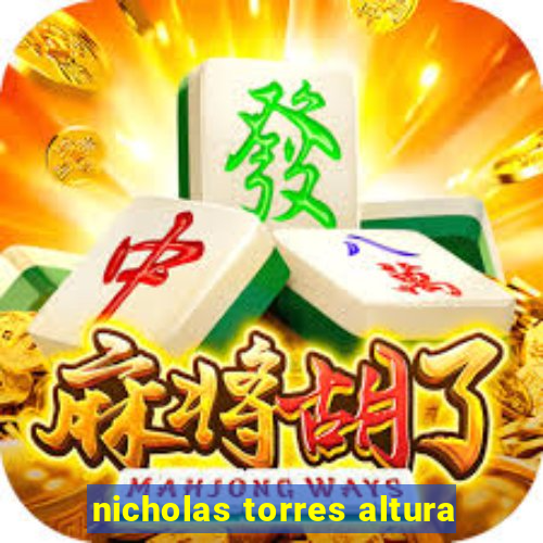 nicholas torres altura