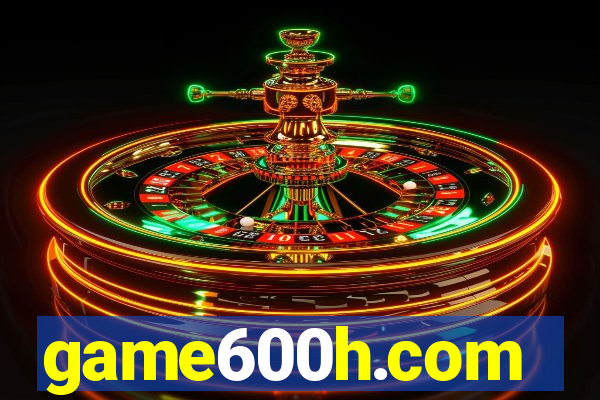 game600h.com