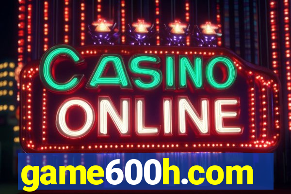 game600h.com