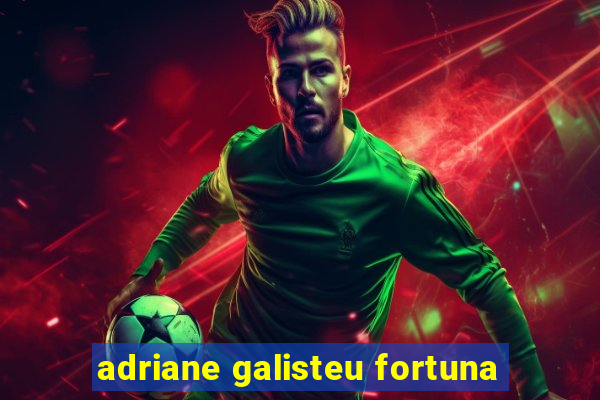 adriane galisteu fortuna