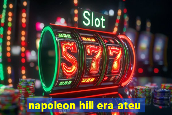 napoleon hill era ateu