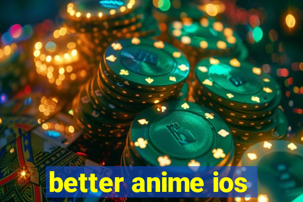 better anime ios