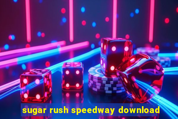 sugar rush speedway download