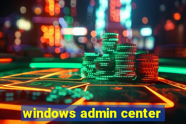 windows admin center