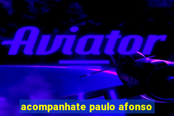 acompanhate paulo afonso