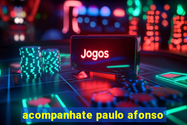 acompanhate paulo afonso