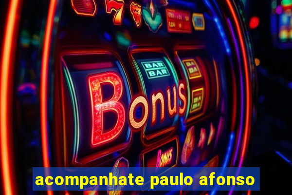 acompanhate paulo afonso