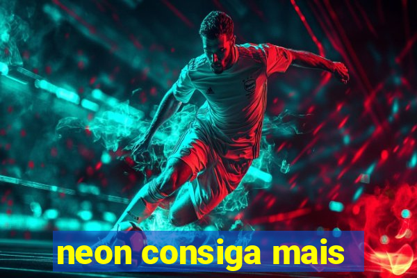 neon consiga mais