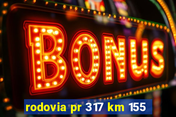 rodovia pr 317 km 155