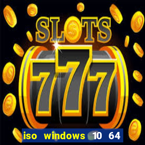 iso windows 10 64 bits download