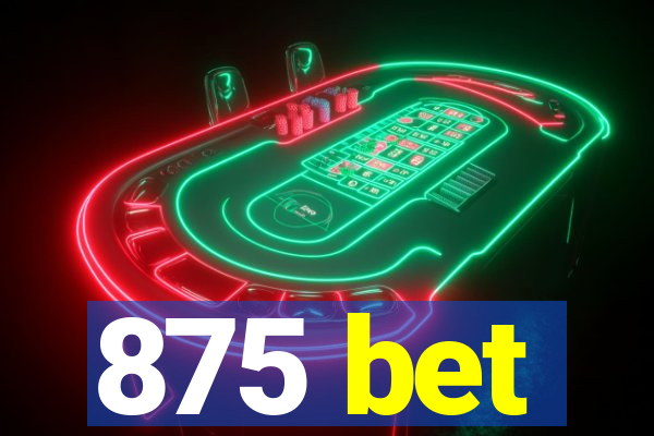 875 bet