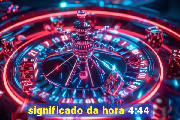 significado da hora 4:44