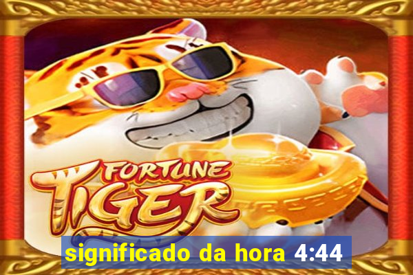 significado da hora 4:44