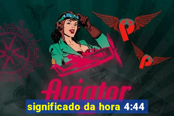 significado da hora 4:44