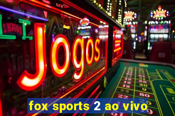 fox sports 2 ao vivo