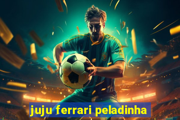 juju ferrari peladinha