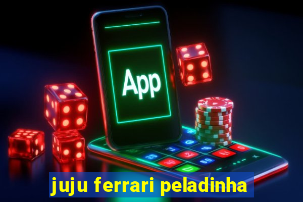 juju ferrari peladinha