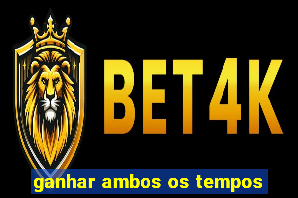 ganhar ambos os tempos