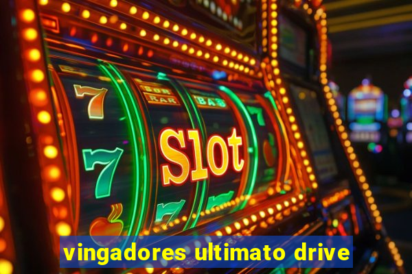 vingadores ultimato drive