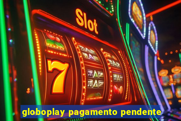 globoplay pagamento pendente