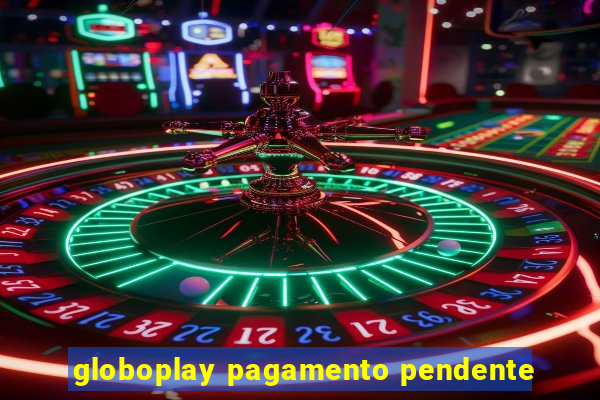 globoplay pagamento pendente